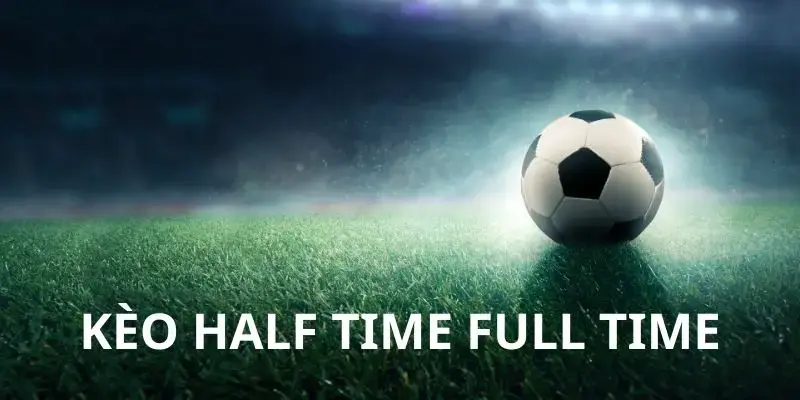 Ưu nhược điểm của kèo Half Time và kèo Full Time