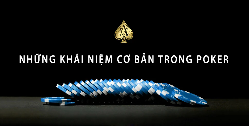 Tổng quan về poker và ý nghĩa của các lệnh cơ bản